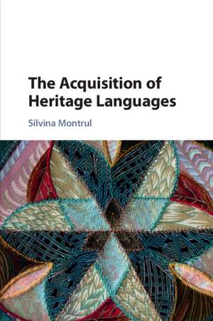 The Acquisition of Heritage Languages de Silvina Montrul