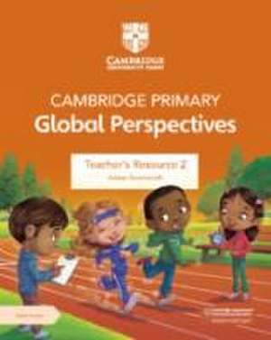 Cambridge Primary Global Perspectives Teacher's Resource 2 with Digital Access de Adrian Ravenscroft