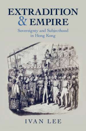Extradition and Empire de Ivan Lee