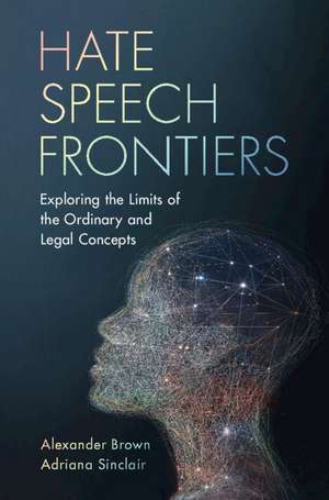 Hate Speech Frontiers: Exploring the Limits of the Ordinary and Legal Concepts de Alexander Brown