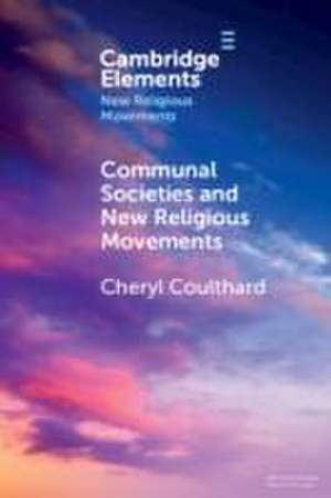 Communal Societies and New Religious Movements de Cheryl Coulthard