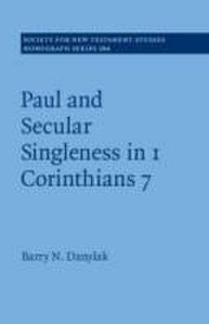 Paul and Secular Singleness in 1 Corinthians 7 de Barry N. Danylak