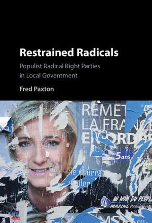 Restrained Radicals: Populist Radical Right Parties in Local Government de Fred Paxton