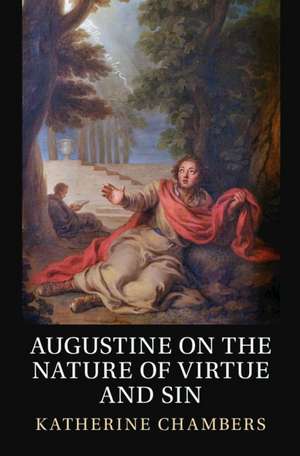 Augustine on the Nature of Virtue and Sin de Katherine Chambers