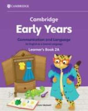 Cambridge Early Years Communication and Language for English as a Second Language Learner's Book 2A de Claire Medwell