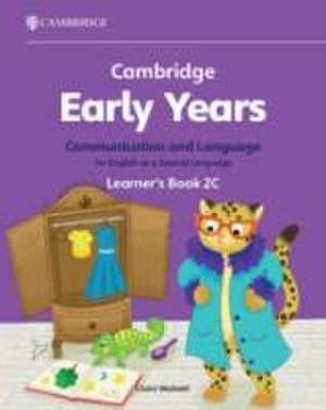 Cambridge Early Years Communication and Language for English as a Second Language Learner's Book 2C de Claire Medwell