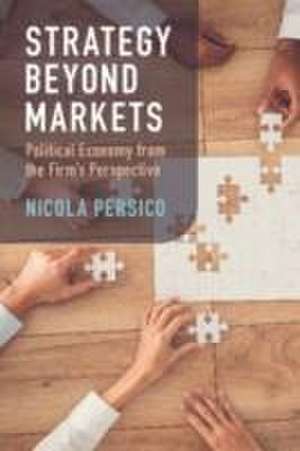 Strategy Beyond Markets: Political Economy from the Firm's Perspective de Nicola Persico