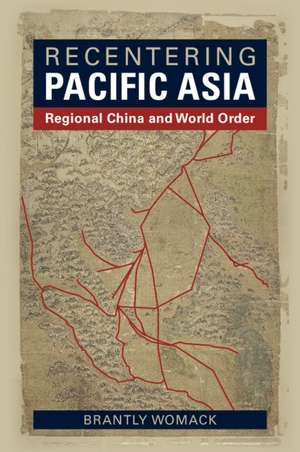 Recentering Pacific Asia: Regional China and World Order de Brantly Womack