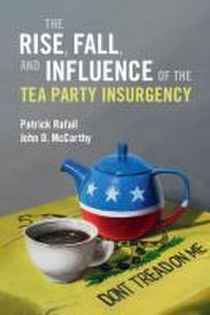 The Rise, Fall, and Influence of the Tea Party Insurgency de Patrick Rafail