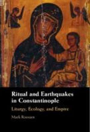 Ritual and Earthquakes in Constantinople de Mark Roosien