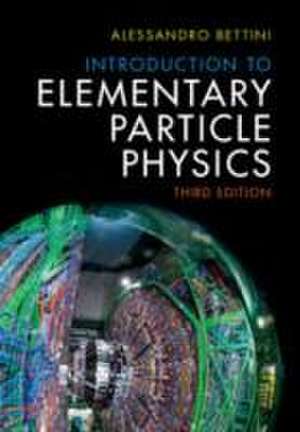 Introduction to Elementary Particle Physics de Alessandro Bettini