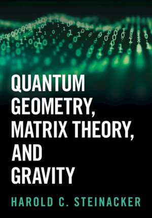 Quantum Geometry, Matrix Theory, and Gravity de Harold C. Steinacker