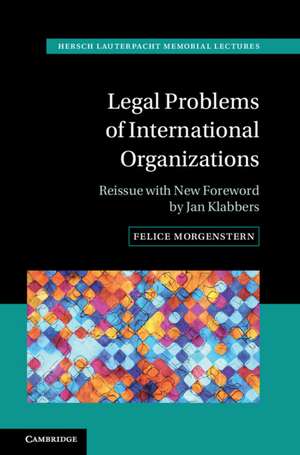 Legal Problems of International Organizations: Reissue with New Foreword by Jan Klabbers de Felice Morgenstern