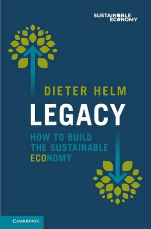 Legacy: How to Build the Sustainable Economy de Dieter Helm