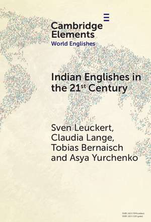 Indian Englishes in the 21st Century: Unity and Diversity in Lexicon and Morphosyntax de Sven Leuckert