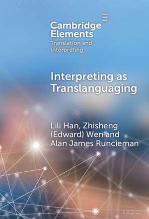 Interpreting as Translanguaging: Theory, Research, and Practice de Lili Han