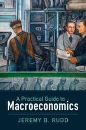 A Practical Guide to Macroeconomics de Jeremy B Rudd