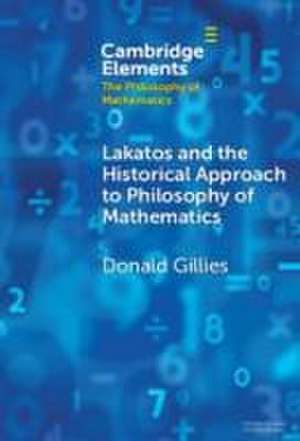 Lakatos and the Historical Approach to Philosophy of Mathematics de Donald Gillies