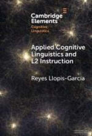 Applied Cognitive Linguistics and L2 Instruction de Reyes Llopis-García