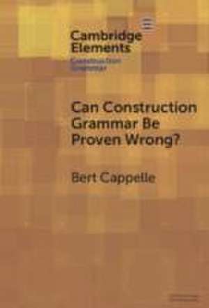 Can Construction Grammar Be Proven Wrong? de Bert Cappelle