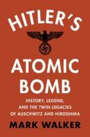 Hitler's Atomic Bomb de Mark Walker