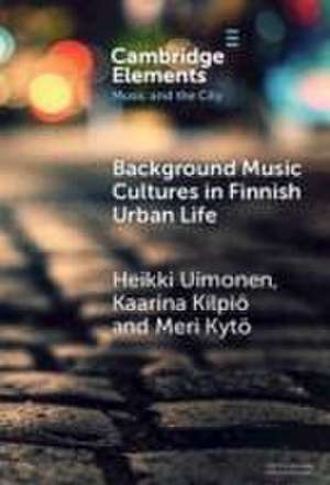 Background Music Cultures in Finnish Urban Life de Heikki Uimonen