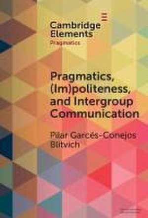 Pragmatics, (im)politeness, and intergroup communication de Pilar G Blitvich