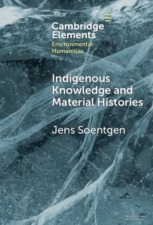 Indigenous Knowledge and Material Histories de Jens Soentgen