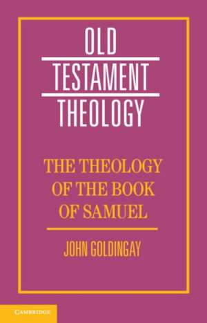 The Theology of the Book of Samuel de John Goldingay