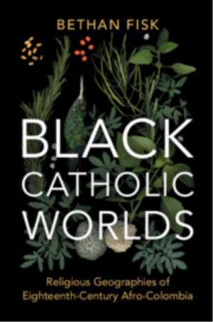 Black Catholic Worlds de Bethan Fisk