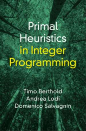 Primal Heuristics in Integer Programming de Timo Berthold