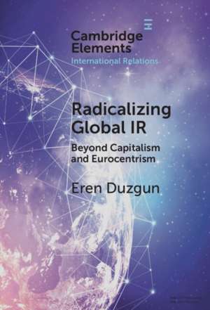 Radicalizing Global IR de Eren Duzgun