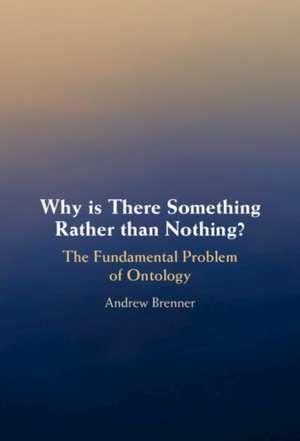 Why is There Something Rather than Nothing? de Andrew Brenner