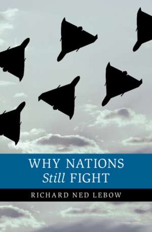 Why Nations Still Fight de Richard Ned Lebow