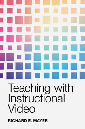 Teaching with Instructional Video de Richard E Mayer