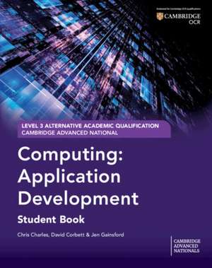 Cambridge Advanced National (AAQ) in Computing: Application Development Student Book de Chris Charles