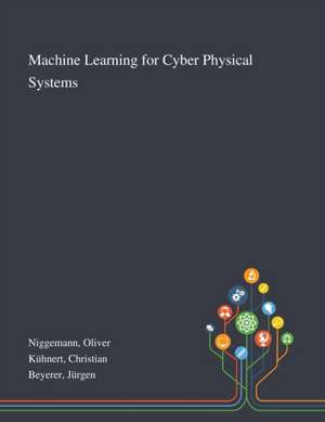 Machine Learning for Cyber Physical Systems de Oliver Niggemann