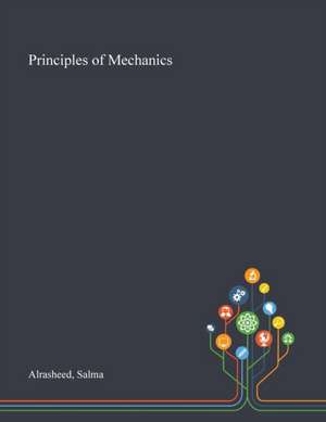 Alrasheed, S: Principles of Mechanics