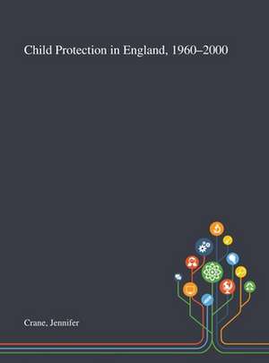 Crane, J: Child Protection in England, 1960-2000