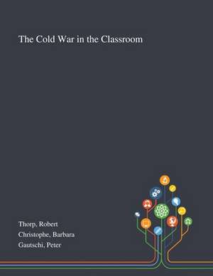 Thorp, R: Cold War in the Classroom