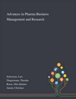 Advances in Pharma Business Management and Research de Lars Schweizer