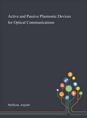 Active and Passive Plasmonic Devices for Optical Communications de Argishti Melikyan