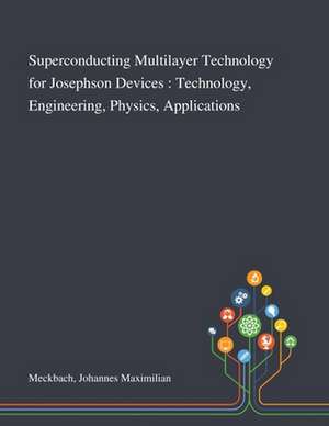 Superconducting Multilayer Technology for Josephson Devices de Johannes Maximilian Meckbach