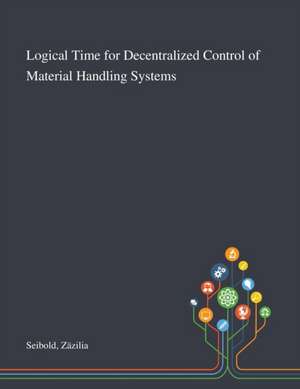 Logical Time for Decentralized Control of Material Handling Systems de Zäzilia Seibold