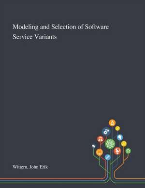 Modeling and Selection of Software Service Variants de John Erik Wittern