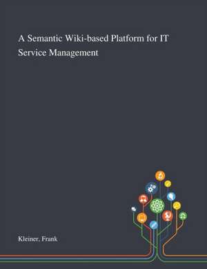 A Semantic Wiki-based Platform for IT Service Management de Frank Kleiner