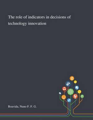 The Role of Indicators in Decisions of Technology Innovation de Nuno F F G Boavida