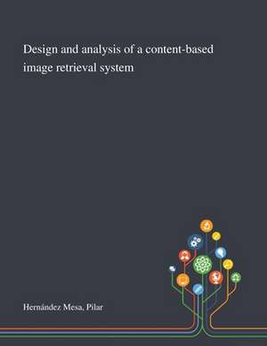 Design and Analysis of a Content-based Image Retrieval System de Pilar Hernández Mesa