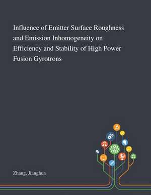 Influence of Emitter Surface Roughness and Emission Inhomogeneity on Efficiency and Stability of High Power Fusion Gyrotrons de Jianghua Zhang