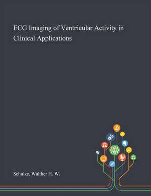 ECG Imaging of Ventricular Activity in Clinical Applications de Walther H W Schulze